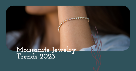 Moissanite Jewelry Trends 2023