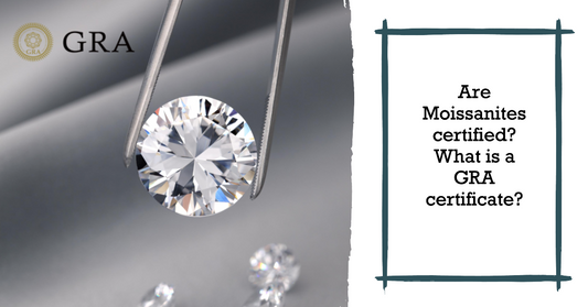 Are Moissanites certified? What is a GRA certificate?