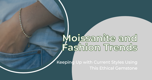 Moissanite and Fashion Trends